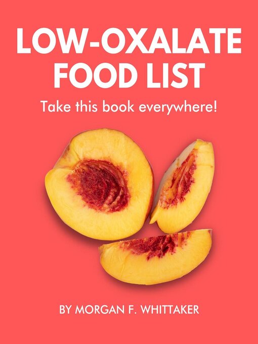 Title details for Low-Oxalate Food List by Morgan F. Whittaker - Available